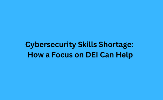 Cybersecurity Skills Shortage How a Focus on DEI Can Help_661.png